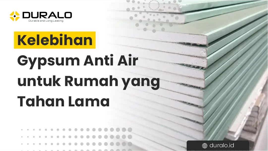 Kelebihan Gypsum Anti Air untuk Rumah yang Tahan Lama