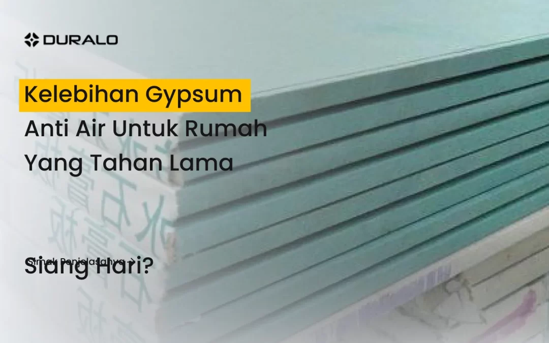 Kelebihan Gypsum Anti Air untuk Rumah yang Tahan Lama
