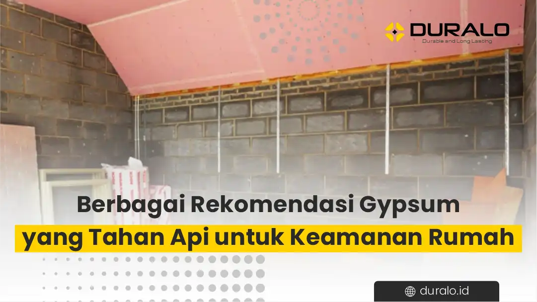 Berbagai Rekomendasi Gypsum yang Tahan Api untuk Keamanan Rumah