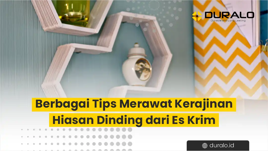 Berbagai Tips Merawat Kerajinan Hiasan Dinding dari Stik Es Krim