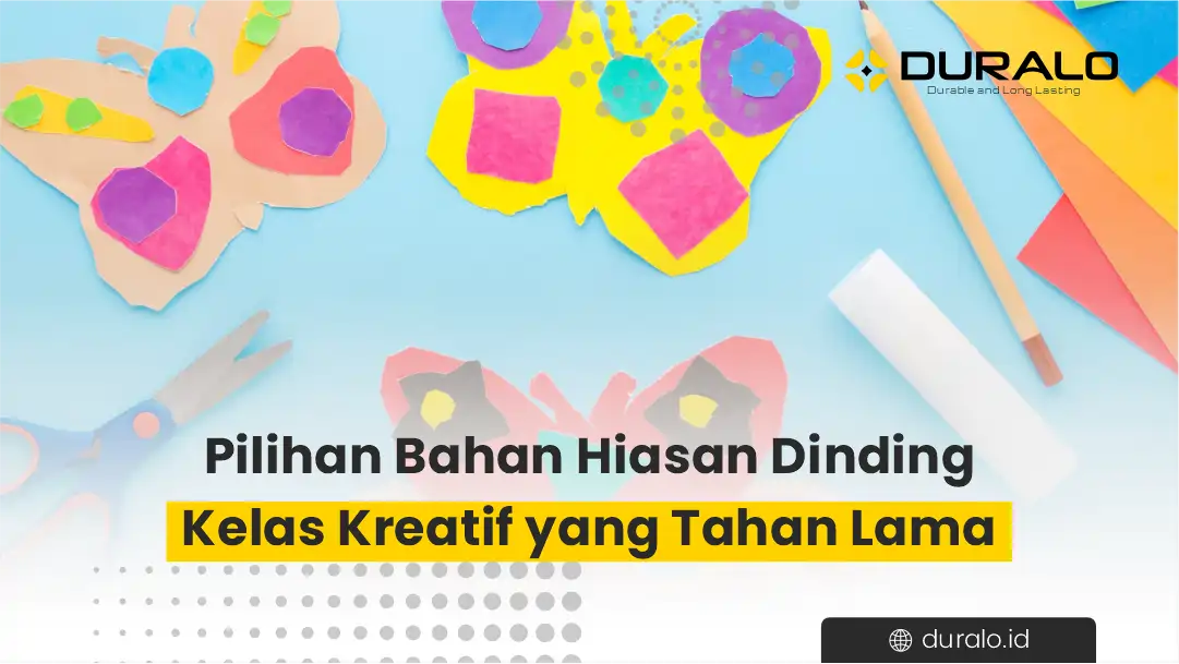 Pilihan Bahan Hiasan Dinding Kelas Kreatif yang Tahan Lama