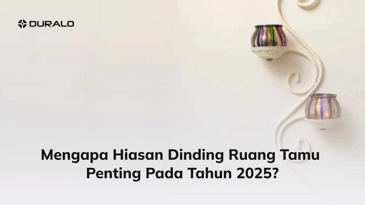 Mengapa Hiasan Dinding Ruang Tamu Penting Pada Tahun 2025?
