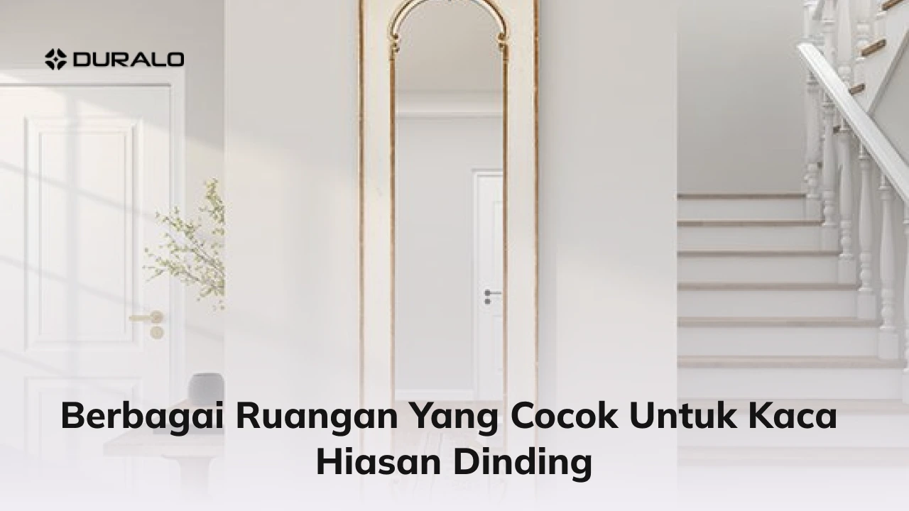 Berbagai Ruangan yang Cocok Untuk Kaca Hiasan Dinding