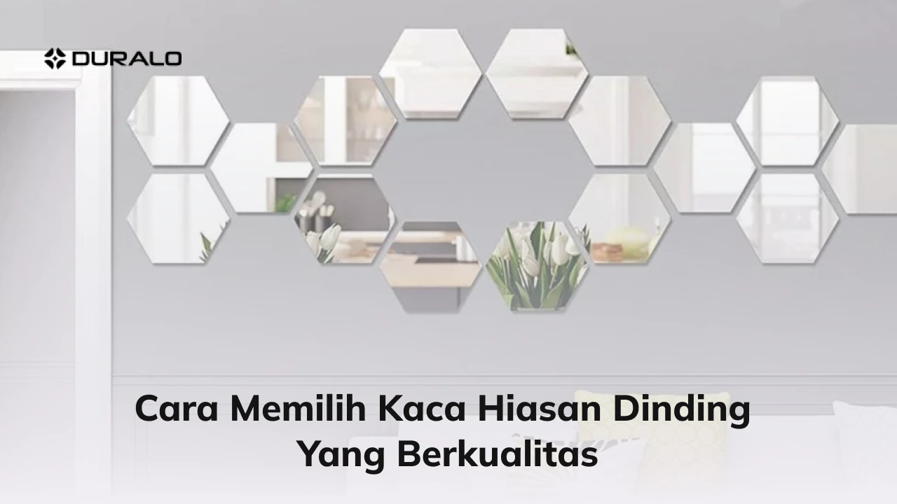 Cara Memilih Kaca Hiasan Dinding yang Berkualitas