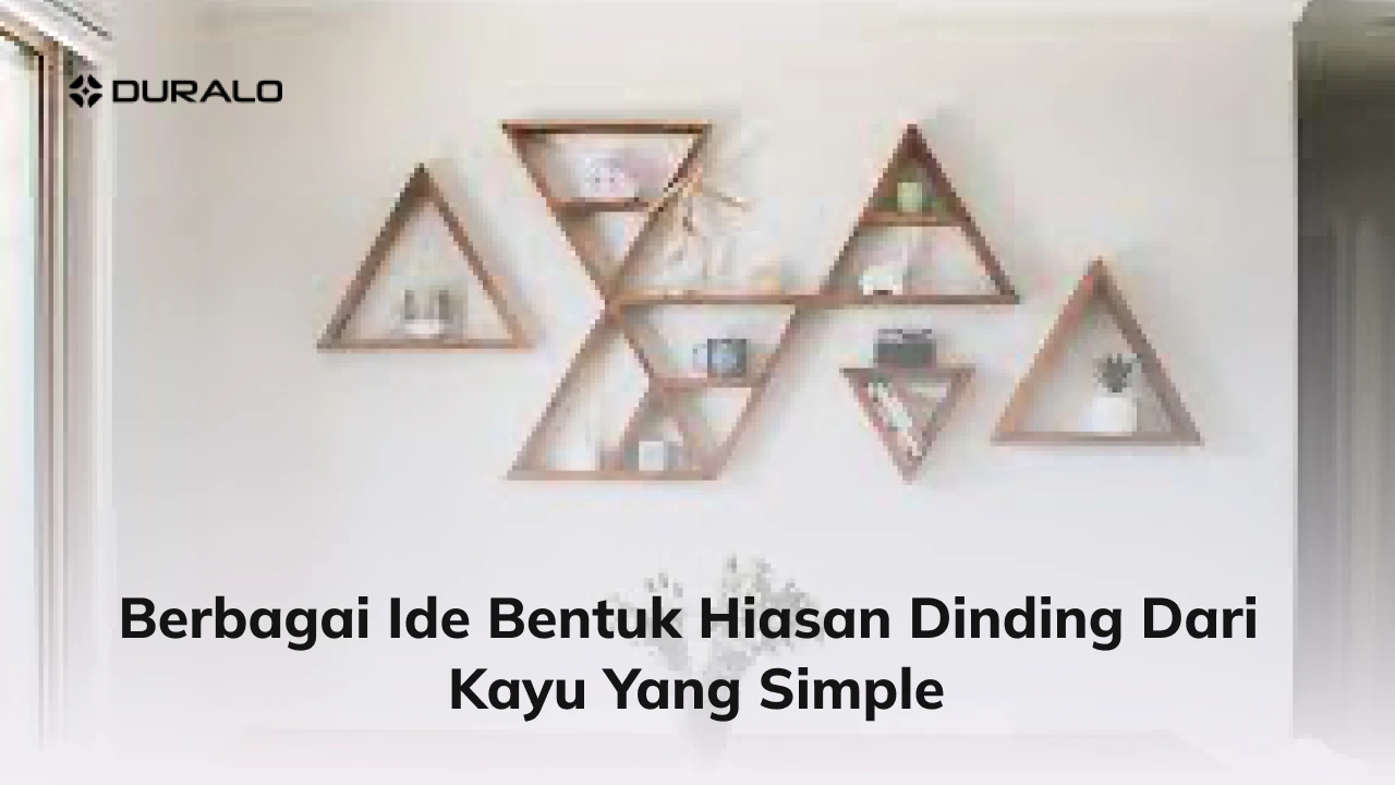 Berbagai Ide Bentuk Hiasan Dinding dari Kayu yang Simple