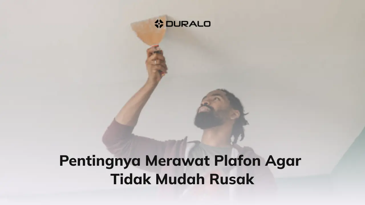 Pentingnya Merawat Plafon Agar Tidak Mudah Rusak