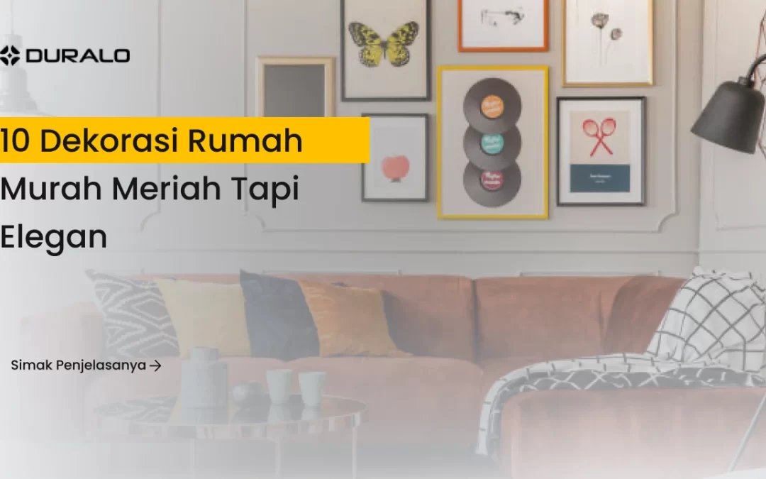 10 Dekorasi Rumah Murah Meriah Tapi Elegan
