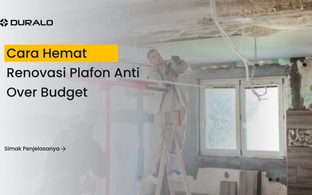 Cara Hemat Renovasi Plafon Anti Over Budget