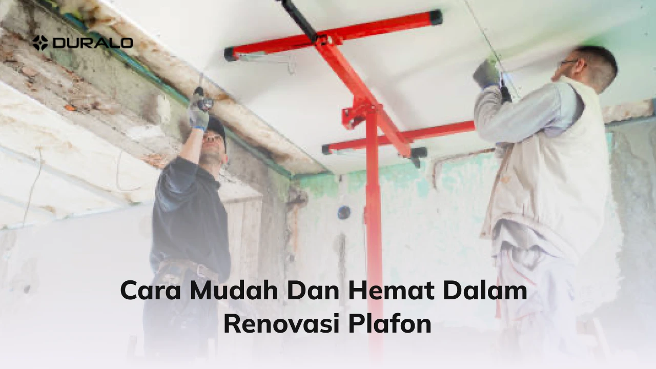 Cara Mudah dan Hemat dalam Renovasi Plafon
