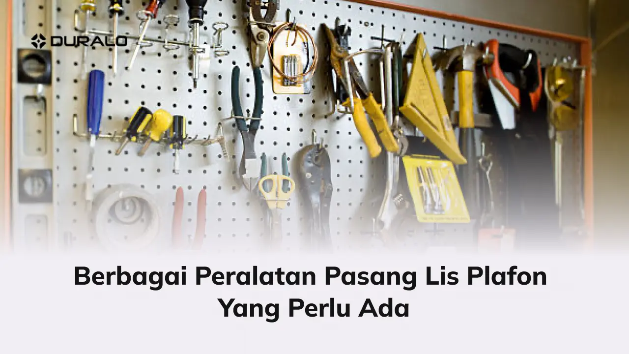 Berbagai Peralatan Pasang Lis Plafon yang Perlu Ada