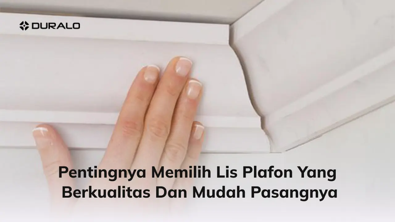 Pentingnya Memilih Lis Plafon yang Berkualitas dan Mudah Pasangnya