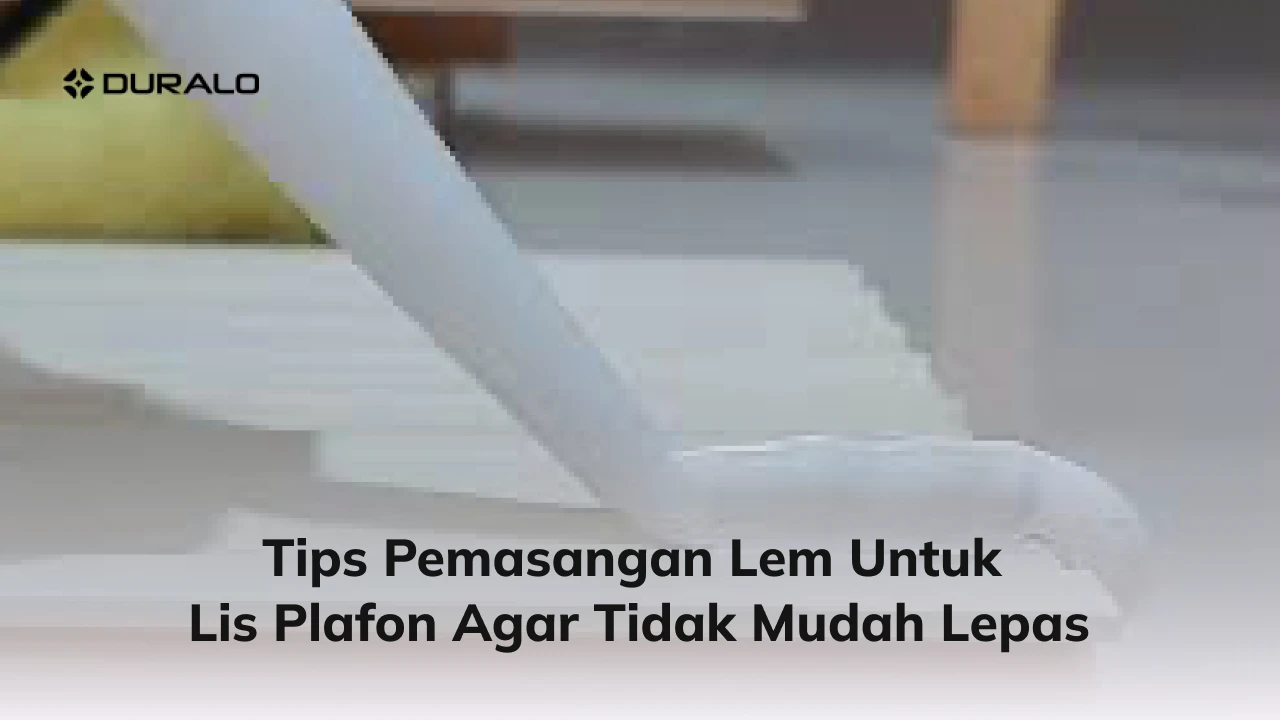 Tips Pemasangan Lem untuk Lis Plafon Agar Tidak Mudah Lepas