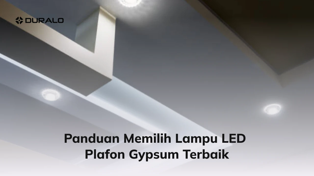 Panduan Memilih Lampu LED Plafon Gypsum Terbaik