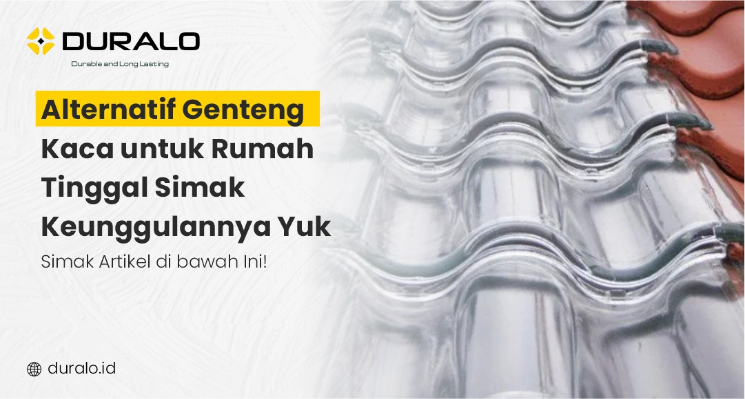 Alternatif Genteng Kaca untuk Rumah Tinggal Simak Keunggulannya Yuk