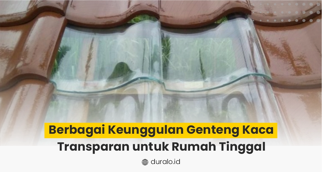 Berbagai Keunggulan Genteng Kaca Transparan untuk Rumah Tinggal