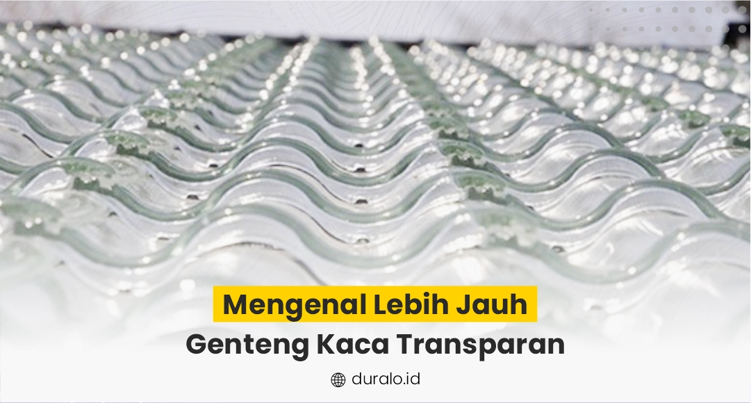 Mengenal Lebih Jauh Genteng Kaca Transparan
