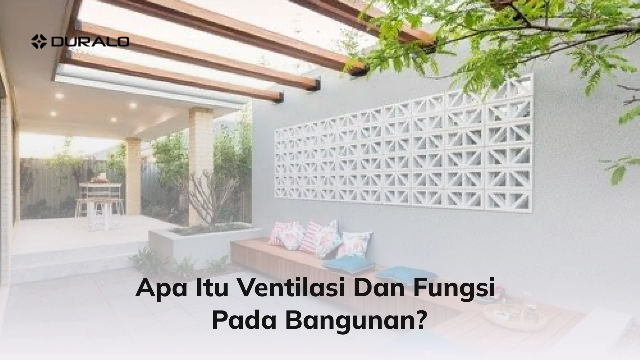 Apa Itu Ventilasi dan Fungsi Pada Bangunan?