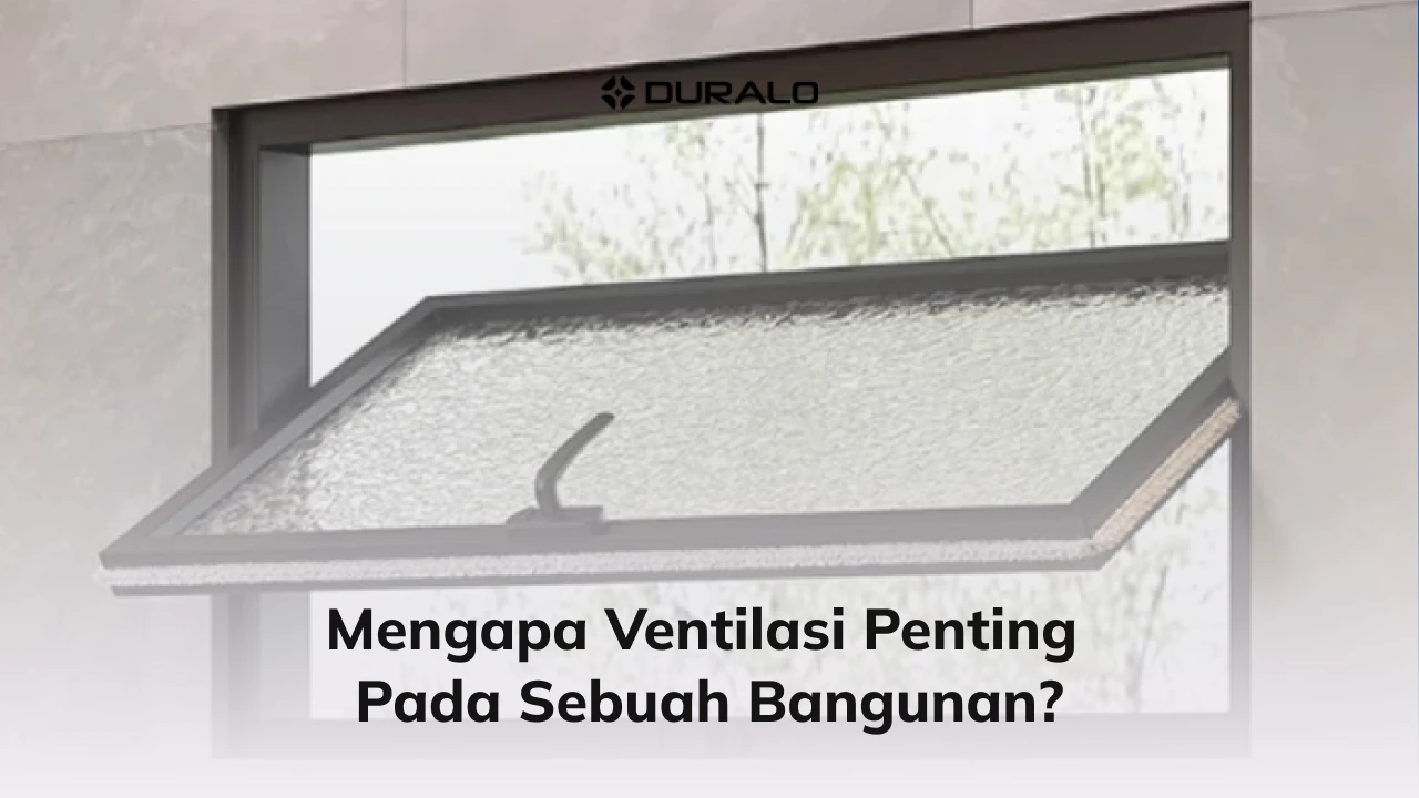 Mengapa Ventilasi Penting pada Sebuah Bangunan?