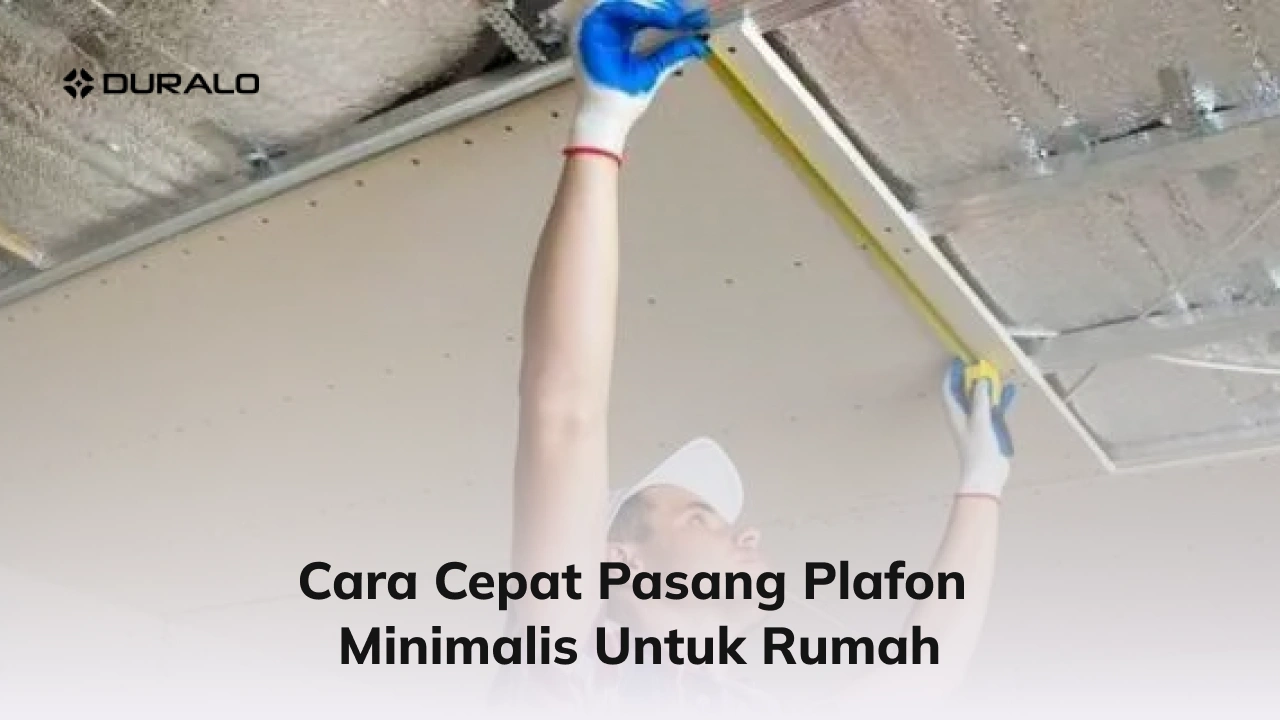 Cara Cepat Pasang Plafon Minimalis untuk Rumah