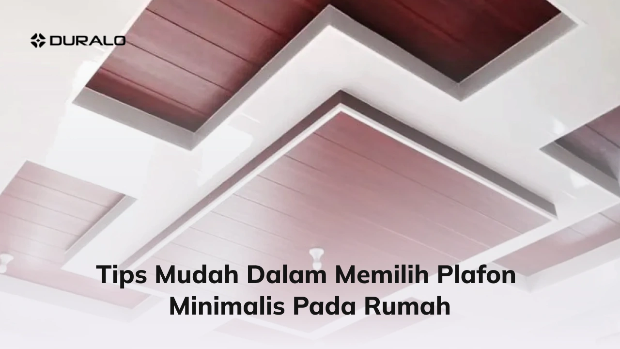 Tips Mudah dalam Memilih Plafon Minimalis pada Rumah