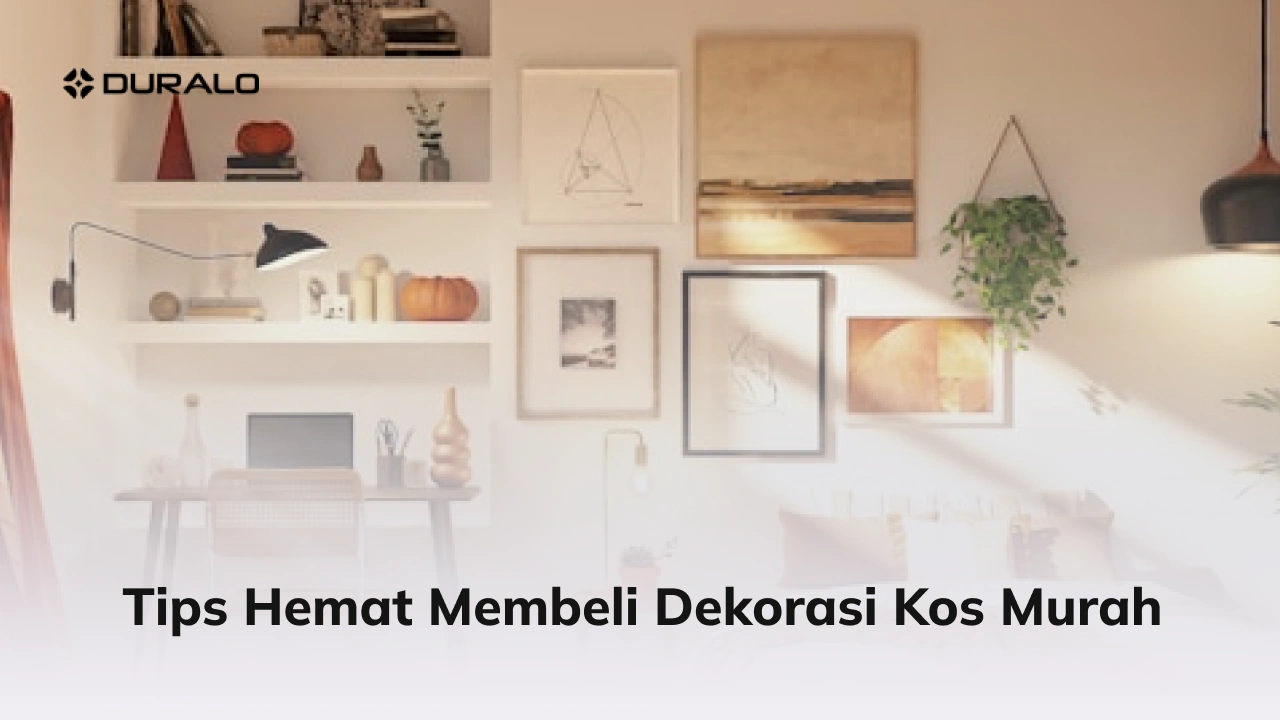 Tips Hemat Membeli Dekorasi Kos Murah