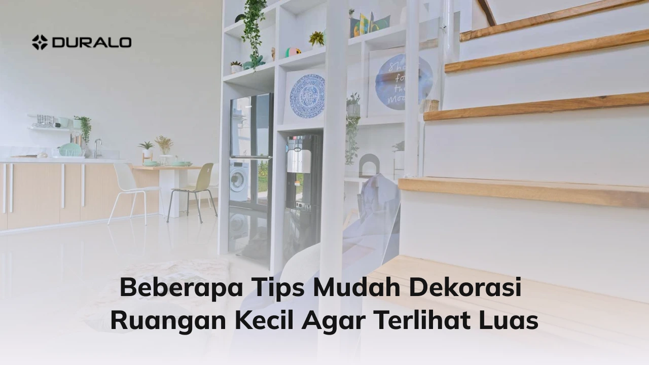 Beberapa Tips Mudah Dekorasi Ruangan Kecil Agar Terlihat Luas
