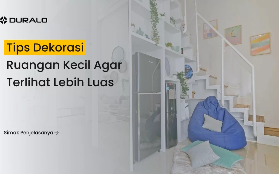 Tips Dekorasi Ruangan Kecil agar Terlihat Lebih Luas