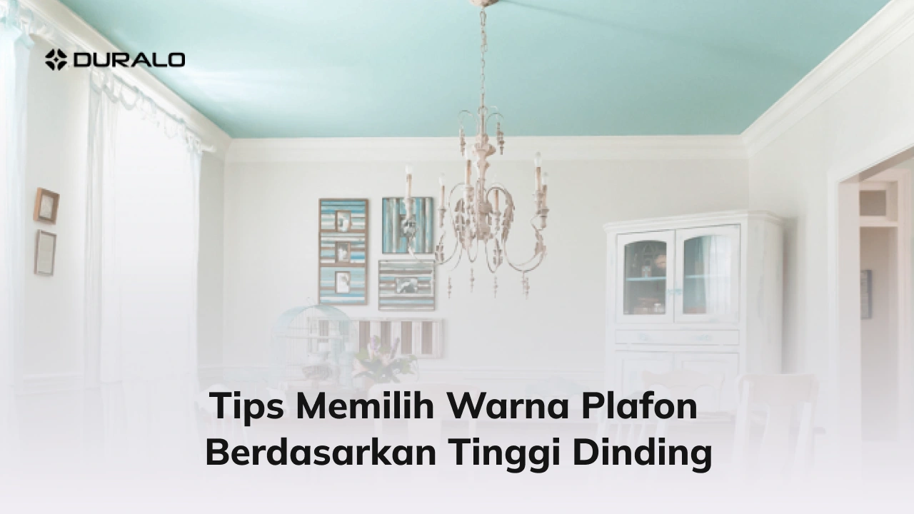 Tips Memilih Warna Plafon Berdasarkan Tinggi Dinding