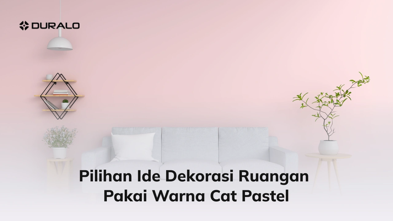 Pilihan Ide Dekorasi Ruangan Pakai Warna Cat Pastel