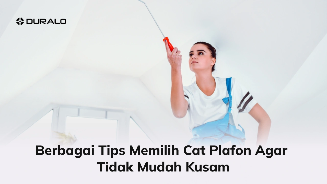 Berbagai Tips Memilih Cat Plafon Agar Tidak Mudah Kusam