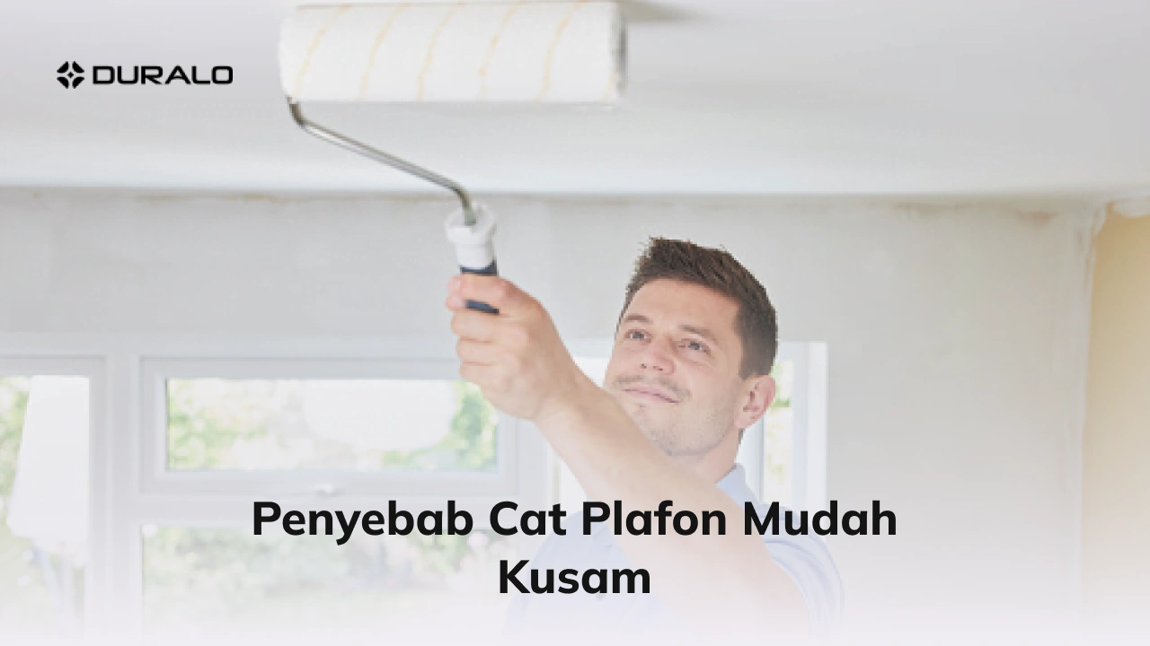 Penyebab Cat Plafon Mudah Kusam