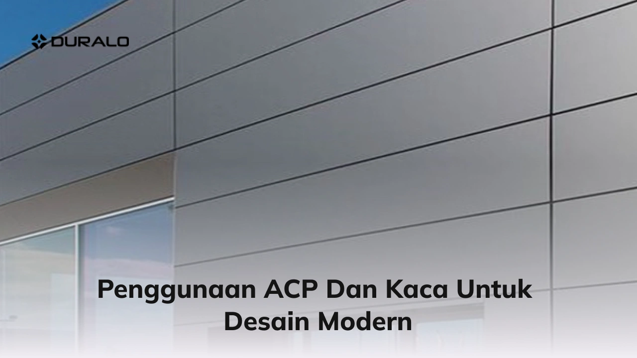 Penggunaan ACP dan Kaca untuk Desain Modern