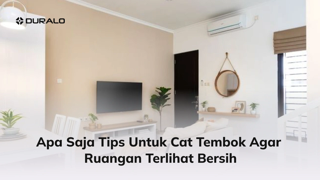 Apa Saja Tips untuk Cat Tembok agar Ruangan Terlihat Bersih
