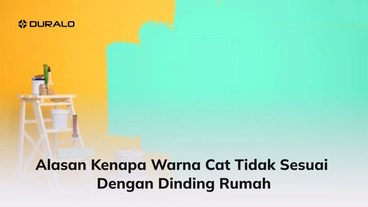 Alasan Kenapa Warna Cat Tidak Sesuai dengan Dinding Rumah
