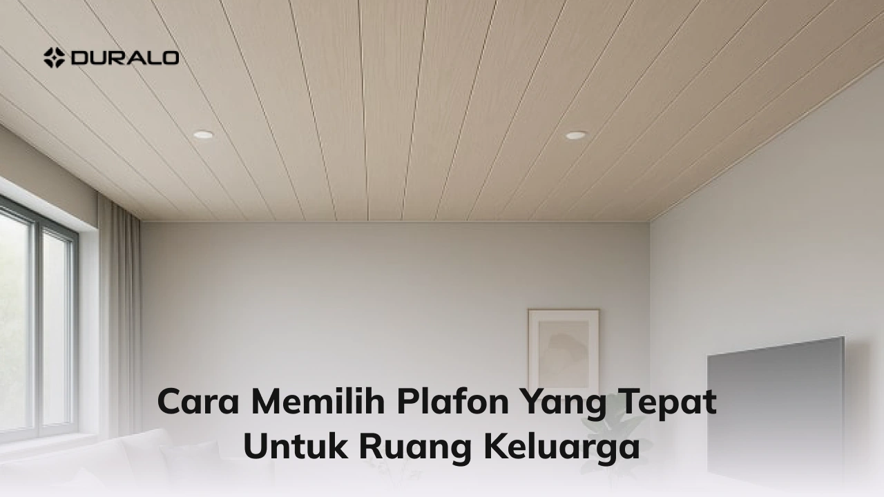 Cara Memilih Plafon yang Tepat untuk Ruang Keluarga