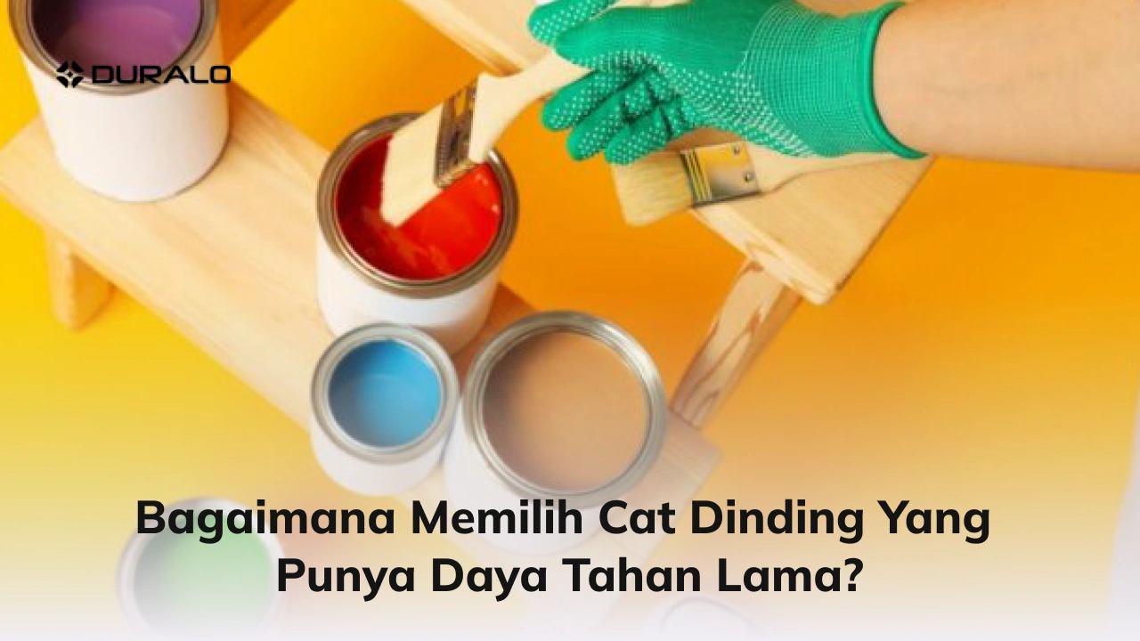 Bagaimana Memilih Cat Dinding yang Punya Daya Tahan Lama?