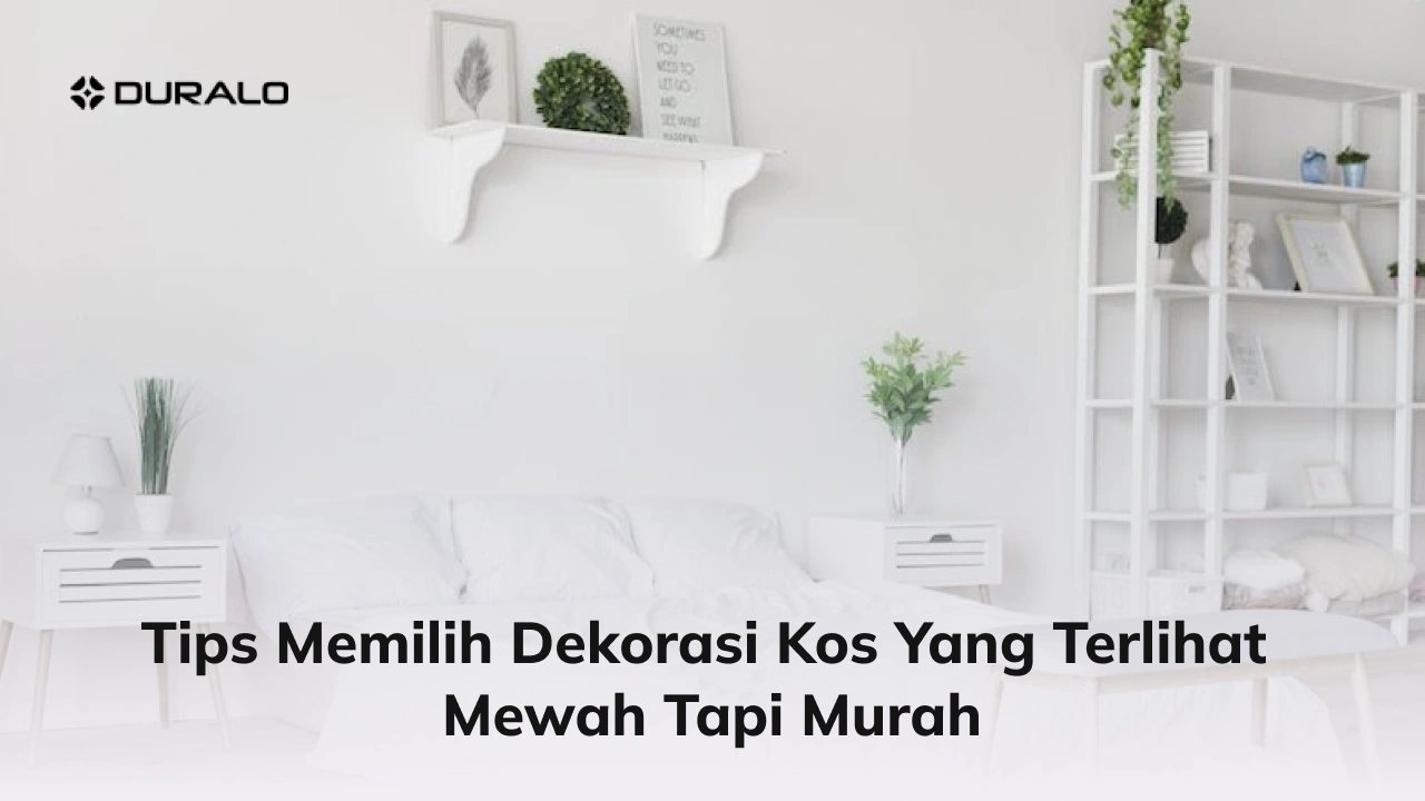 Tips Memilih Dekorasi Kos yang Terlihat Mewah Tapi Murah