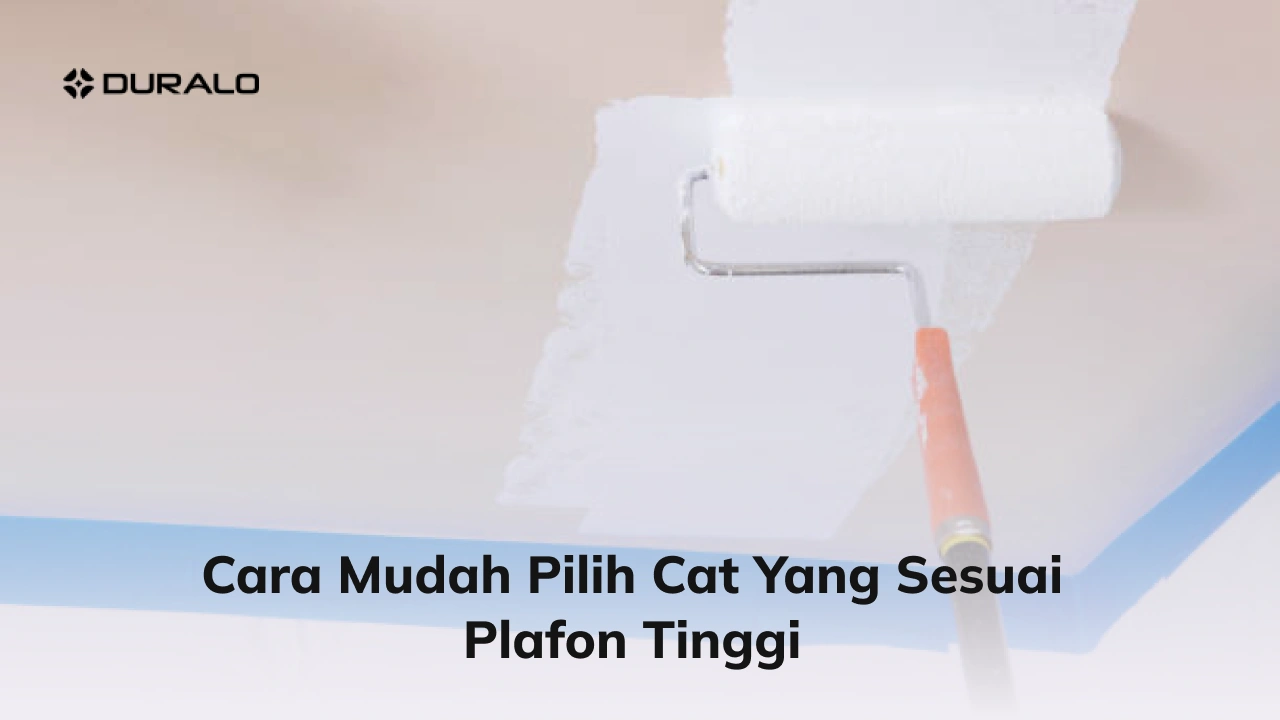 Cara Mudah Pilih Cat yang Sesuai Plafon Tinggi