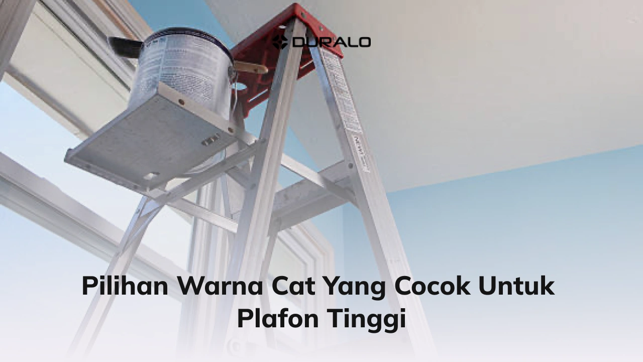 Pilihan Warna Cat yang Cocok Untuk Plafon Tinggi