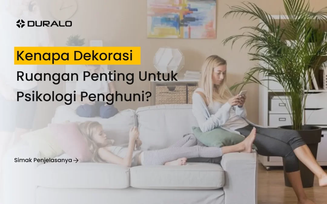 Kenapa Dekorasi Ruangan Penting untuk Psikologi Penghuni?