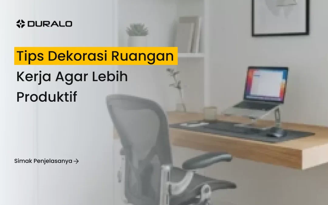 Tips Dekorasi Ruangan Kerja agar Lebih Produktif