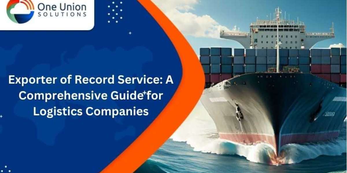 Exporter of Record Service: A Comprehensive Guide for Logistics Companies