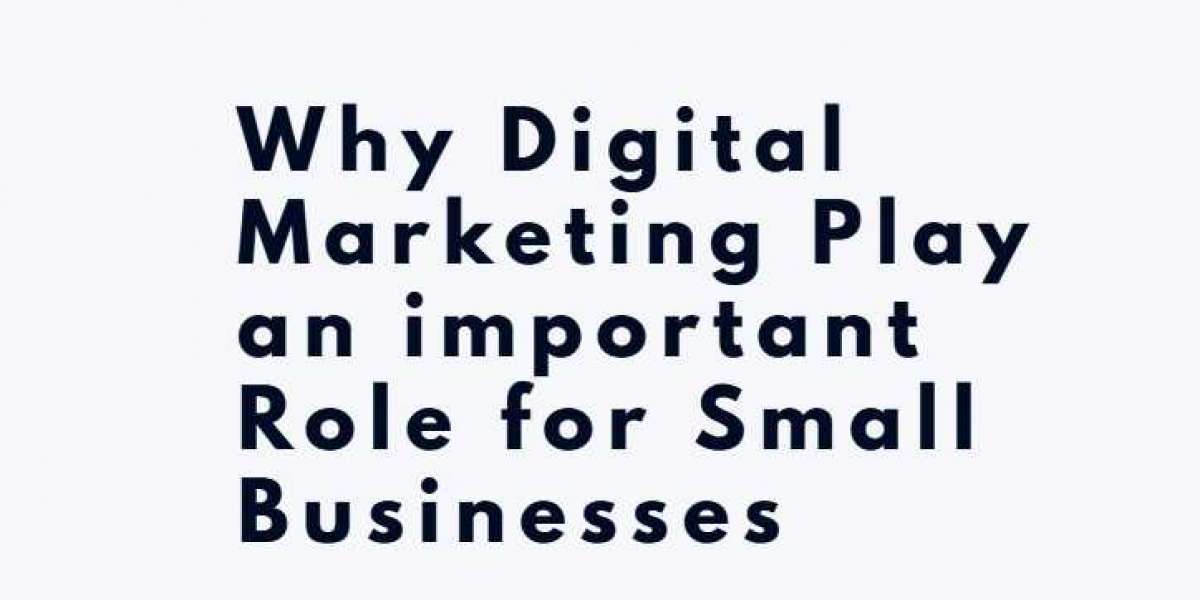 Why Digital Marketing Play an important Role for Small Businesses