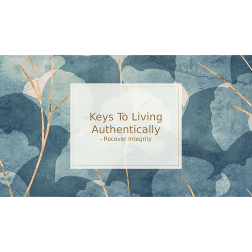 Keys To Living Authentically | Recover Integrity