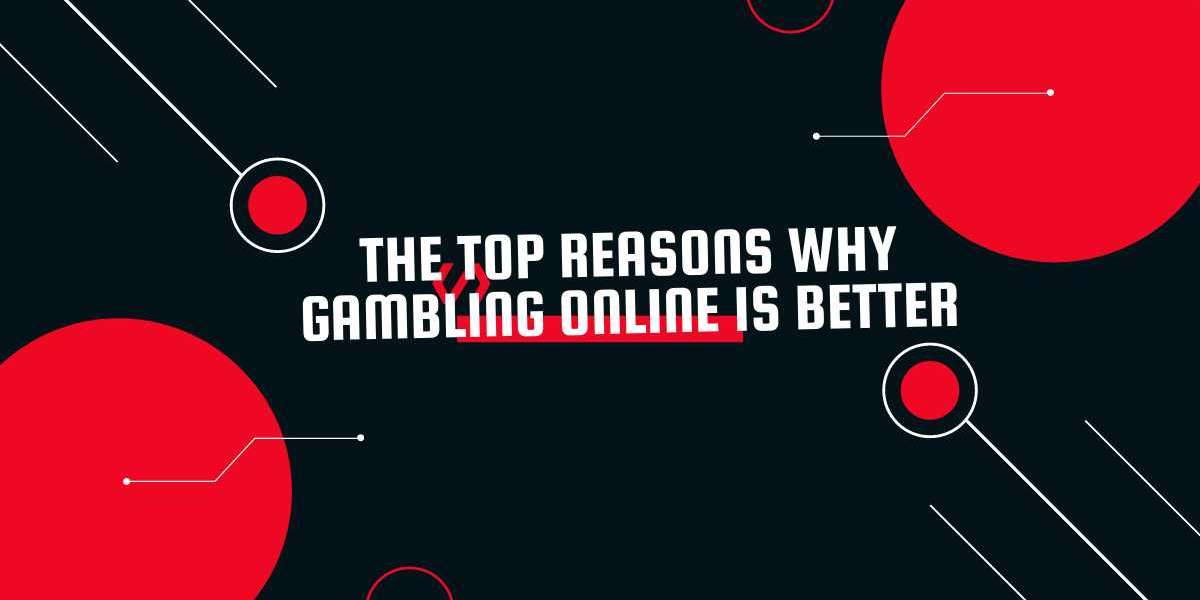 The Top Reasons Why Gambling Online is Better