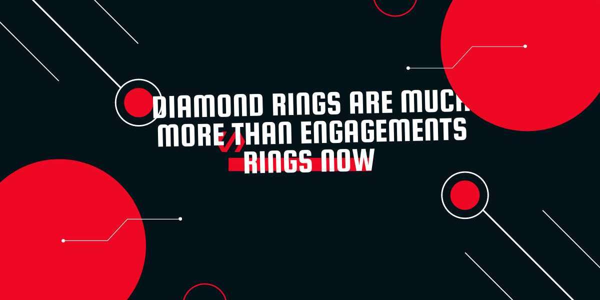 Diamond rings are much more than engagements rings now