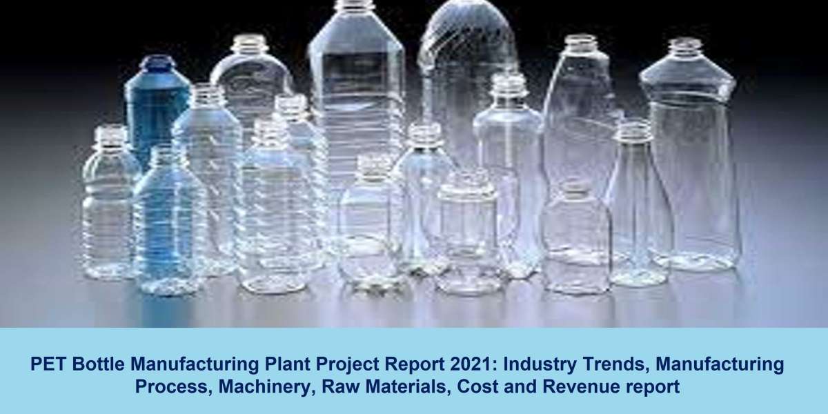 PET Bottle Manufacturing Plant Cost 2021: Manufacturing Process, Raw Materials, Business Plan, Plant Setup, Industry Tre