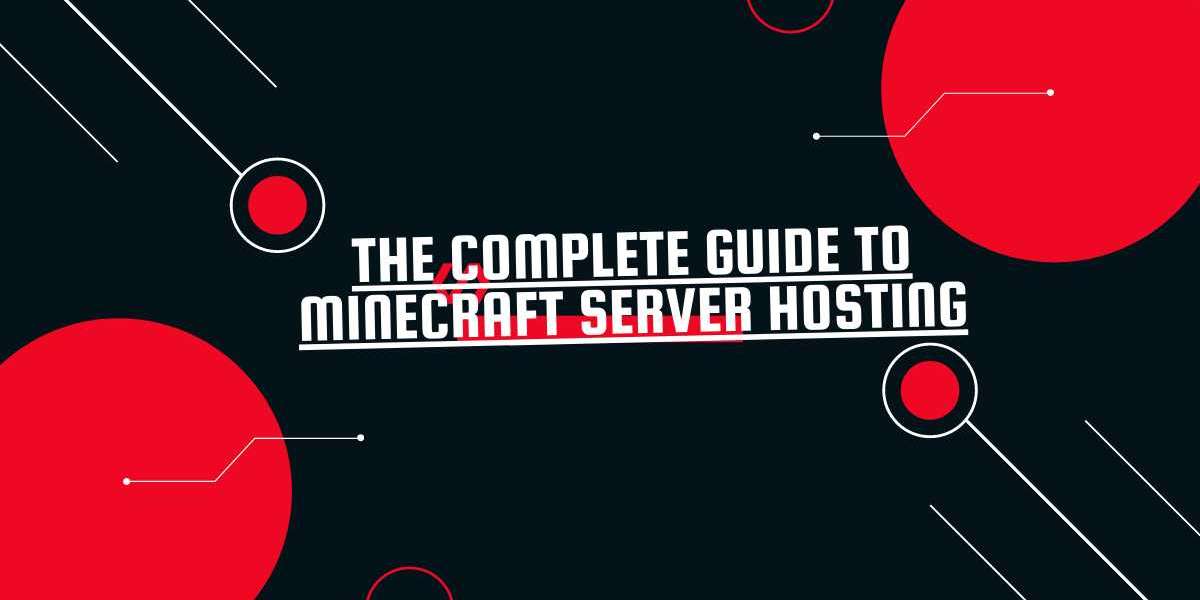 The Complete Guide to Minecraft Server Hosting