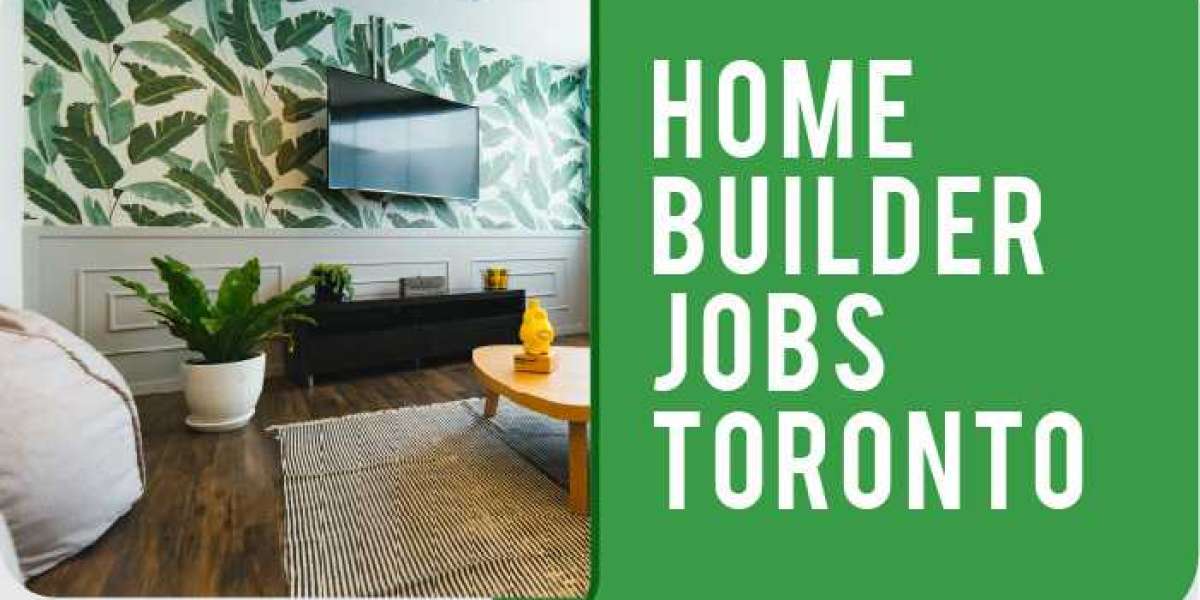 HIRE RIGHT HOME BUILDER JOBS TORONTO - HELPFUL HOME RENOVATION HINTS