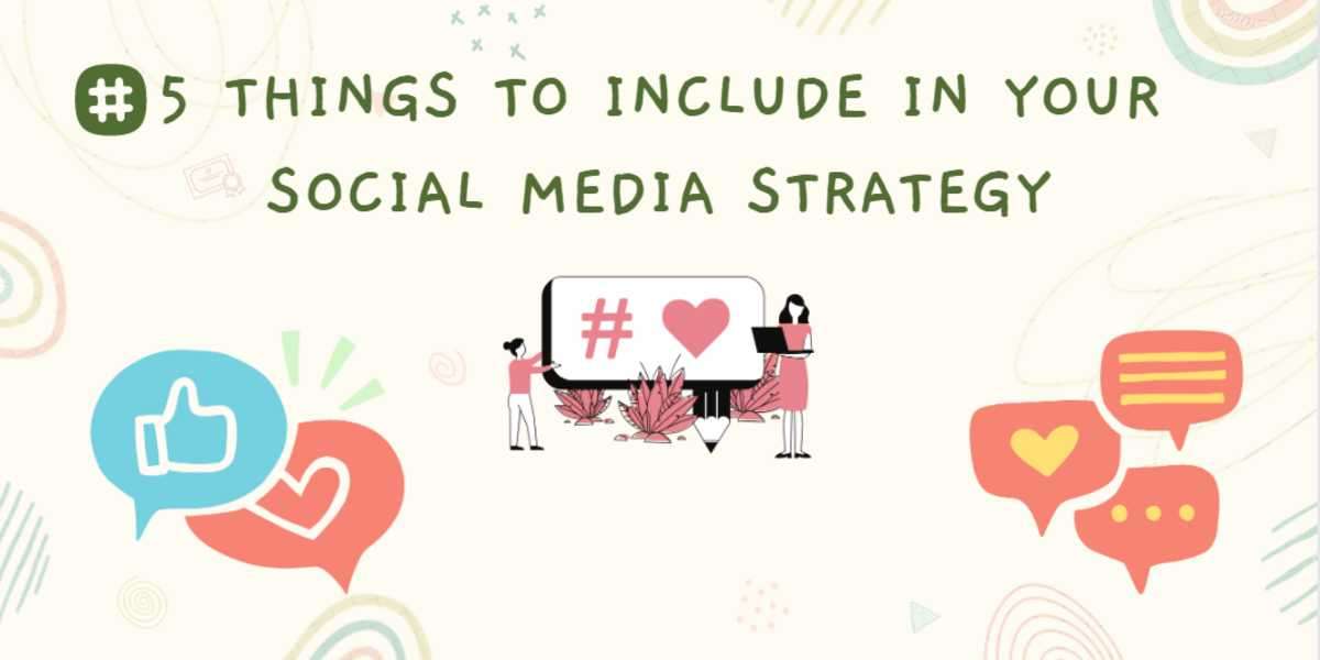 5 Things To Include In Your Social Media Strategy